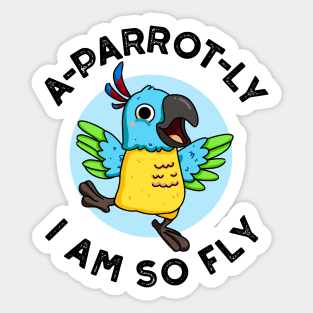 A-parrot-ly I Am So Fly Cute Animal Parrot Pun Sticker